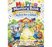 My Prep Memory Book: A Special Keepsake of My First Year at School: Perfect for Australian Prep & Foundation Students: Capture First Day, Friends, ... & Memories (Australian School Memory Books)