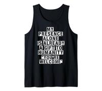 My Presence Alone is Already a Gift to Humanity Tank Top