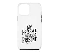 My Presence is Your Present Case for iPhone 12 Pro Max