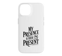 My Presence is Your Present Case for iPhone 14