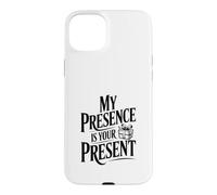 My Presence is Your Present Case for iPhone 15 Plus
