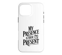 My Presence is Your Present Case for iPhone 16 Pro Max