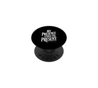 My Presence is Your Present PopSockets Adhesive PopGrip