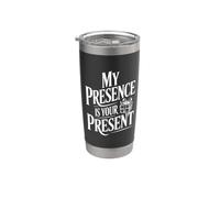 My Presence is Your Present Stainless Steel Insulated Tumbler