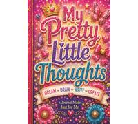 My Pretty Little Thoughts: Dream • Draw • Write • Create: A Creative Journal Filled with Fun Activities, Games, Doodles, and Writing Pages