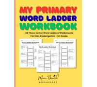My Primary Word Ladder Workbook: Three-Letter Word Ladder Worksheets for Kids K-1st Grade | Great for Teachers and Homeschoolers! Easy and fun! (Word Ladder Workbooks Suite for Kids)