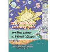 My Prime Solar coloring book: Creative and Detailed Solar System Coloring Pages for Teens and Space Enthusiasts Ages 10+