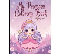 My Princess coloring Book: A Cute and Easy Coloring Book for Girls Ages 3-6 | Big Bold Princesses, Castles, Crowns, Dresses, Unicorns, Flowers , Beaches & Magical Fun
