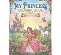 MY PRINCESS COLORING BOOK: A MAGICAL JOURNEY THROUGH CASTLES, GARDENS, AND FAIRY-TALE DREAMS
