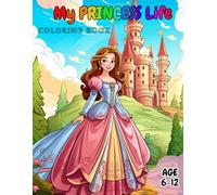My Princess Life Coloring Book: Awesome Princess Coloring Book Age 6-12