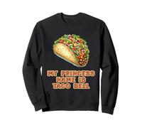 My Princess Name Is Taco Bell Mexican Fiesta Food Sweatshirt