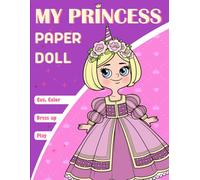 My Princess Paper Doll Book: Cut, Color, Dress, and Play; Beautiful Paper Dolls with Fashion Outfits for Kids