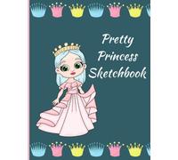 My Princess Sketchbook: Children's Notebook for Coloring, Drawing, Sketching. 125 Blank Page Coloring Pad for Toddlers and Kids. Great Princess Gift for Girls