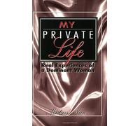 My Private Life: Real Life Experiences of a Dominant Woman