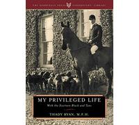 [My Privileged Life: With the Scarteen Black and Tans] (By: Thady Ryan) [published: August, 2002]