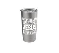 My Problem is I Wanna Follow Jesus and Slap People Too Stainless Steel Insulated Tumbler
