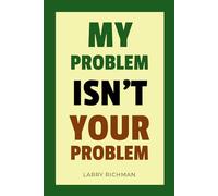 My Problem Isn’t Your Problem