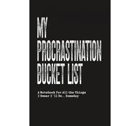 My Procrastination Bucket List.: A Notebook for All the Things I Swear I’ll Do… Someday | A Funny Lined Gift for Professional Procrastinators of All Ages
