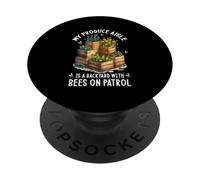 MY PRODUCE AISLE IS A BACKYARD WITH BEES ON PATROL PopSockets Adhesive PopGrip