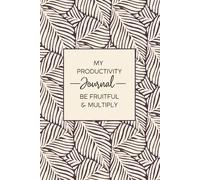 My Productivity Journal: Be Fruitful & Multiply