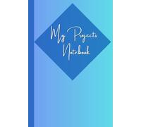 My Projects Notebook: Documenting the Process, Discovering the Results, 120 pages