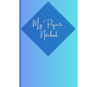 My Projects Notebook: Documenting the Process, Discovering the Results, 120 pages