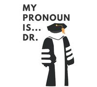 My Pronoun Is Dr. Journal for College Doctoral, Doctorate, Doctor Degree Women and Men Writing Notebook with Cap and Gown, 120 Lined Pages, 6x9in