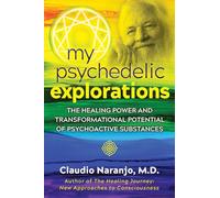 My Psychedelic Explorations: The Healing Power and Transformational Potential of Psychoactive Substances