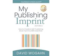 My Publishing Imprint: How to Create a Self-Publishing Book Imprint & ISBN Essentials (Countdown to Book Launch)