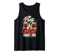 My Pug and I Gossip About You Tank Top