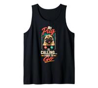 My Pug is Calling... I Have to Go - Pug Lover Tank Top