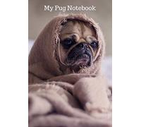 My Pug Notebook: Cute Pug Journal, Dog Notebook or Diary, 6"x9" Lined Pages, 120 Pages For Dog Owners To Write, Doodle & Create