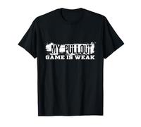 My Pullout Game Is Weak Shirt, Funny Dad Tee, Dad T-Shirt T-Shirt
