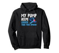 My Pump Beeps Louder Than Your Opinion Type 1 Diabetes Pullover Hoodie