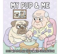 My Pup & Me: A Funny Dog Lovers' Coloring Book of Lookalike Dogs and Owners for Kids, Teens, Adults & All Pet Parents With Fur Babies