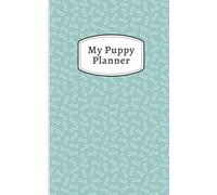 My Puppy Planner: Four weeks of journal pages to keep on top of your routine