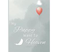 My Puppy Went to Heaven: Helping Children Navigate the Stages of Grief Through Simple and Honest Language and Powerful Illustrations (My Pet Went to Heaven)