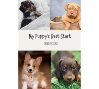 My Puppy's Best Start: A comprehensive guide to owning a puppy