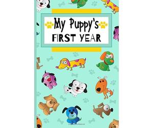 My Puppy's First Year: Dog Journal Keepsake To Document Puppy Milestones And Development, For Kids And Adults