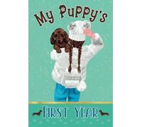 My Puppy's First Year: New Dog Owner Memory Keepsake Journal To Record Development, Medical Health, Milestones & Adventures With Your Pup, Chocolate Dachshund Cover Design For Girls