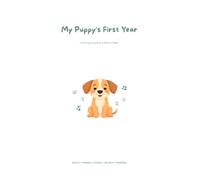 My Puppy's First Year: The Complete New Puppy Log Book & Record Keeper - Vaccinations, Vet Visits, Training, Feeding, Growth & First-Year Memories