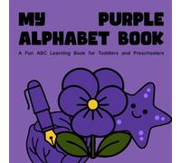 My Purple Alphabet Book: A Fun ABC Learning Book for Toddlers and Preschoolers: Early Learning with Colors, Letters, and Words for Ages 2-5