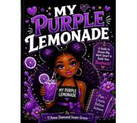 MY PURPLE LEMONADE: A guide to dream big, work smart, and build your business - one sip at a time!