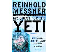 My Quest for Yeti: Confronting the Himalayas' Deepest Mystery