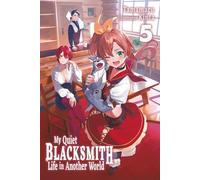 My Quiet Blacksmith Life in Another World: Volume 5 (Light Novel)