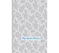 My Quiet Place: Daily writing journal & notebook - A soft place to write your thoughts, dreams, and reflections; an ideal inspirational gift for women, teens, and seniors