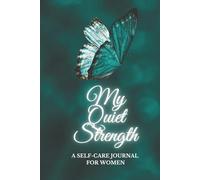 My Quiet Strength: A Self-Care Journal for Women: Daily Gratitude, Reflection and Mindfulness for Inner Peace and Personal Growth