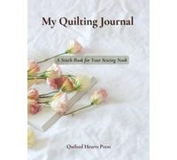 My Quilting Journal: A Stitch Book for Your Sewing Nook: Quilt Planner Notebook, Quilters Journal, Quilt Design Planner, Block of the Month, Series ... Graph Paper, Gifts for Quilters, 8.5” X 11”