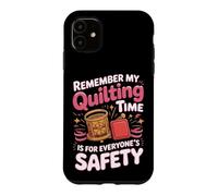 My Quilting Time Is for Everyone's Safety Case for iPhone 11
