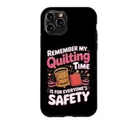 My Quilting Time Is for Everyone's Safety Case for iPhone 11 Pro